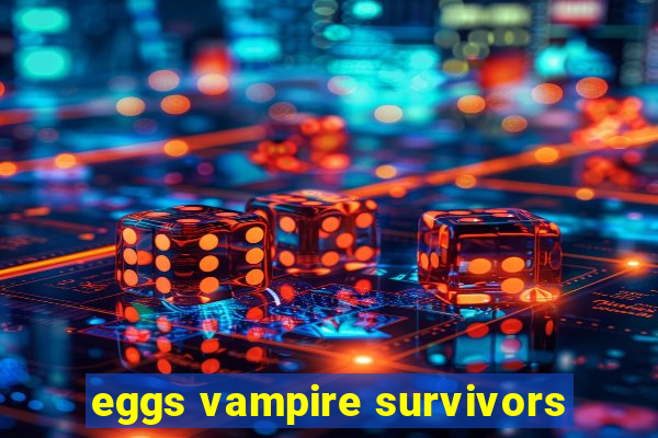 eggs vampire survivors